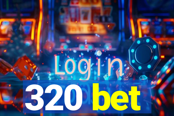 320 bet